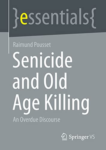 Senicide and Old Age Killing: An Overdue Discourse (essentials) von Springer