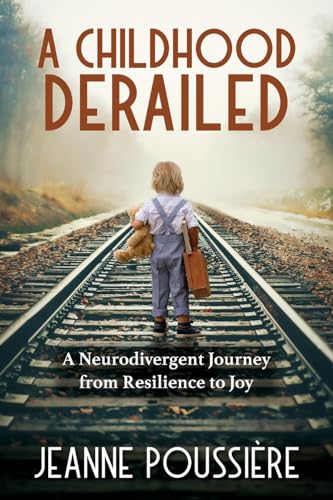 A Childhood Derailed: A Neurodivergent Journey from Resilience to Joy von Ergonomia Verlag