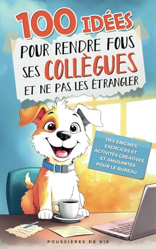 100 Idées pour rendre fous ses Collègues et ne pas les étrangler: des énigmes, exercices et activités créatives et amusantes pour le bureau von Independently published