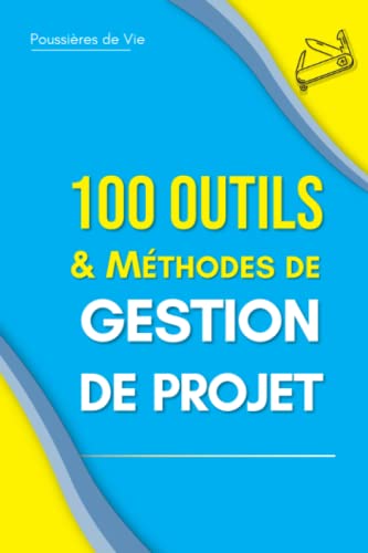 100 Outils et Méthodes de Gestion de Projet von Independently published