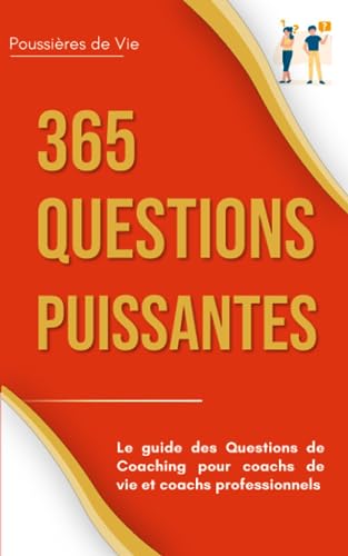 365 Questions Puissantes : le guide des Questions de Coaching pour coachs de vie et coachs professionnels