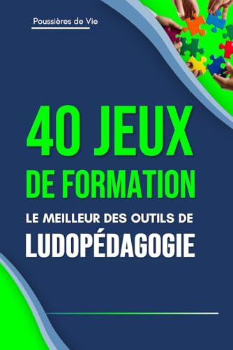 40 Jeux de Formation : le meilleur des outils de ludopédagogie von Poussières de Vie