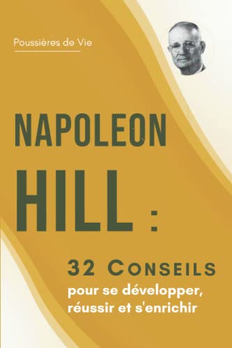 Napoleon Hill : 32 Conseils pour se développer, réussir et s'enrichir
