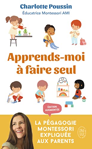 Apprends-moi à faire seul: La pédagogie Montessori expliquée aux parents von J'AI LU