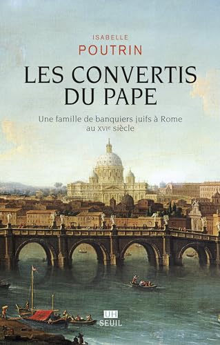 Les Convertis du pape: Une famille de banquiers juifs à Rome au XVIe siècle von SEUIL