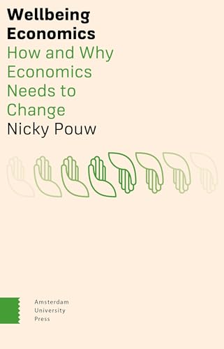 Wellbeing Economics: How and Why Economics Needs to Change von Amsterdam University Press