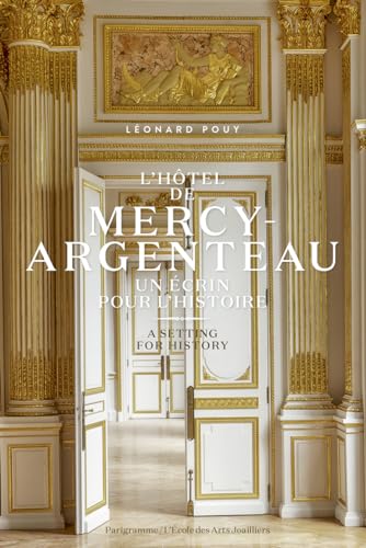 L'hôtel de Mercy-Argenteau - Un écrin pour l'histoire / A setting for history- Francais-English L'hôtel de Mercy-Argenteau - Un écrin pour l'histoire / A setting for history- Francais-English