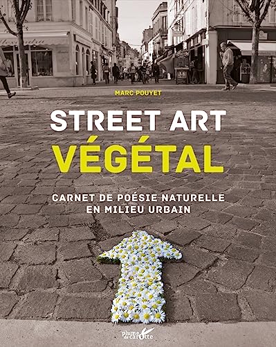 Street art végétal: Carnet de poésie naturelle en milieu urbain