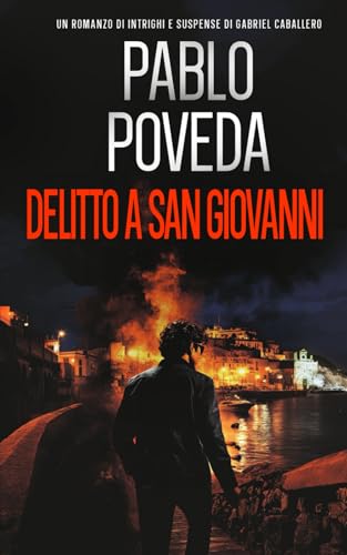 Delitto a San Giovanni: Un romanzo di intrighi e suspense di Gabriel Caballero (Gabriel Caballero, mistero, intrighi e suspense, Band 4) von Independently published