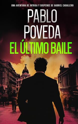 El Último Baile: Una aventura de intriga y suspense de Gabriel Caballero (Gabriel Caballero Crimen y Misterio, Band 15) von Independently published