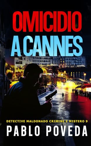 Omicidio A Cannes: Un caso pericoloso a Madrid per il detective privato Maldonado (Detective Javier Maldonado, romanzo poliziesco, crimine e mistero, Band 9) von Independently published
