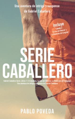 Serie Caballero: Libros 1-3 (Incluye Caballero, La Isla del Silencio y La Maldición del Cangrejo): Una aventura de intriga y suspense de Gabriel Caballero (Gabriel Caballero Crimen y Misterio)