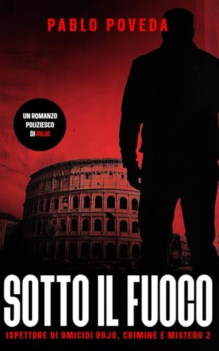 Sotto Il Fuoco: Un romanzo poliziesco di Rojo (Ispettore di Omicidi Rojo, Crimine e Mistero, Band 2) von Independently published