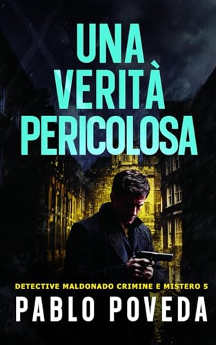 Una Verità Pericolosa: Un caso pericoloso a Madrid per il detective privato Maldonado (Detective Javier Maldonado, romanzo poliziesco, crimine e mistero, Band 5) von Independently published