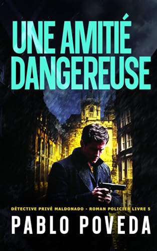 Une Amitié Dangereuse: Détective privé Maldonado – Thriller, Roman policier (Détective privé Maldonado – roman policier, Band 5) von Independently published