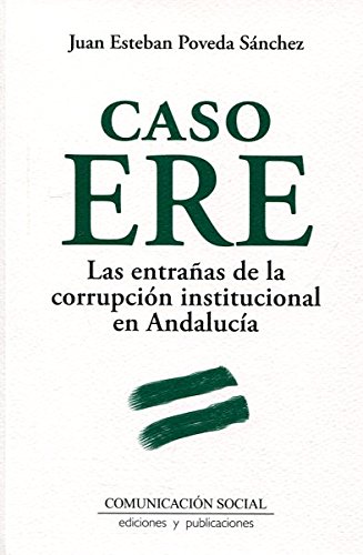 Caso ERE : las entrañas de la corrupción institucional en Andalucía (Historia y Presente, Band 10) von Comunicación Social Ediciones y Publicaciones