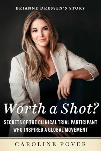 Worth a Shot?: Secrets of the Clinical Trial Participant Who Inspired a Global Movement—Brianne Dressen's Story von Skyhorse