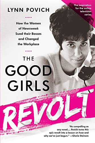 The Good Girls Revolt: How the Women of Newsweek Sued their Bosses and Changed the Workplace