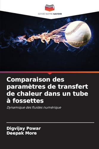 Comparaison des paramètres de transfert de chaleur dans un tube à fossettes: Dynamique des fluides numérique von Editions Notre Savoir