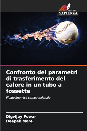 Confronto dei parametri di trasferimento del calore in un tubo a fossette: Fluidodinamica computazionale von Edizioni Sapienza