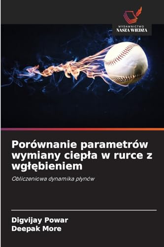 Porównanie parametrów wymiany ciep¿a w rurce z wg¿¿bieniem: Obliczeniowa dynamika p¿ynów von Wydawnictwo Nasza Wiedza