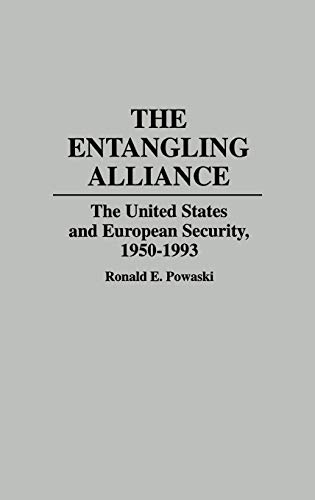 The Entangling Alliance: The United States and European Security, 1950-1993 (Contributions to the Study of World History, 42, Band 42) von Praeger