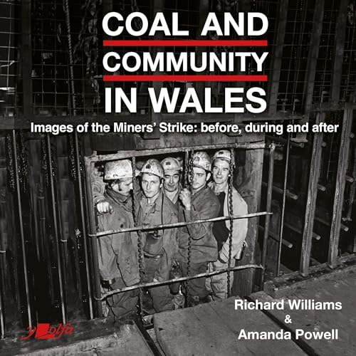 Coal in Wales: Images of the Miners’ Strike: Before, During and After von Y Lolfa