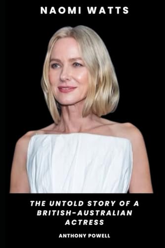 Naomi Watts: The Untold Story of a British-Australian Actress Naomi Watts: The Untold Story of a British-Australian Actress von Independently published
