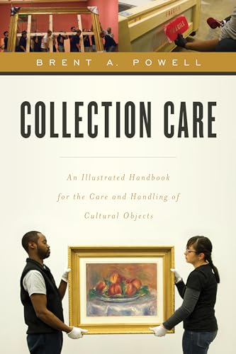 Collection Care: An Illustrated Handbook for the Care and Handling of Cultural Objects von Rowman & Littlefield Publishers