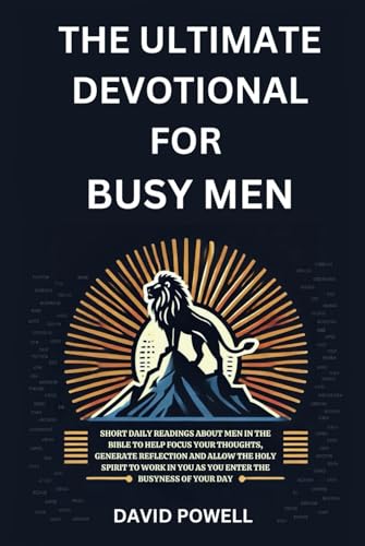 The Ultimate Devotional for Busy Men: Short daily readings about men in the Bible to help focus your thoughts, generate reflection and allow the Holy ... busyness of your day (Ultimate Devotionals) von Beacon and Quill Publishing LLC