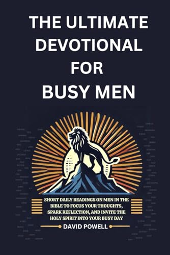 The Ultimate Devotional for Busy Men: Short daily readings about men in the Bible to help focus your thoughts, generate reflection and allow the Holy ... busyness of your day (Ultimate Devotionals) von Beacon and Quill Publishing LLC
