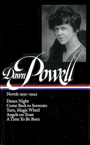 Novels 1930-1942: Dance Night/Come Back to Sorrento, Turn, Magic Wheel/Angels on Toast/a Time to Be Born (Library of America)
