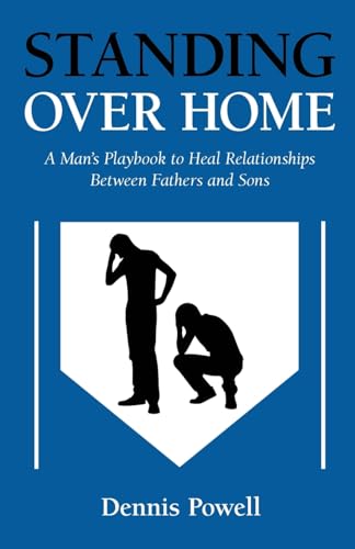 Standing Over Home: A Man’s Playbook to Heal Relationships Between Fathers and Sons von Gatekeeper Press