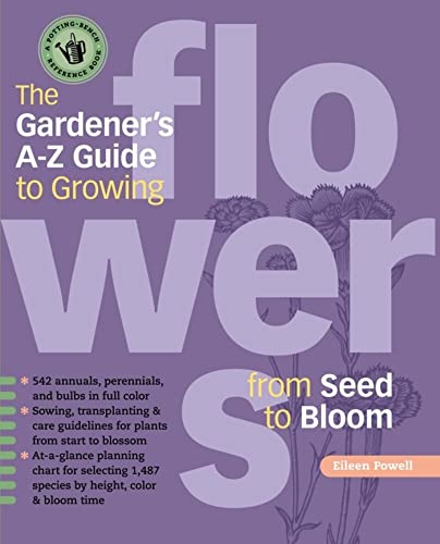 The Gardener's A-Z Guide to Growing Flowers from Seed to Bloom: 576 annuals, perennials, and bulbs in full color (Potting-Bench Reference Books) von Storey Publishing