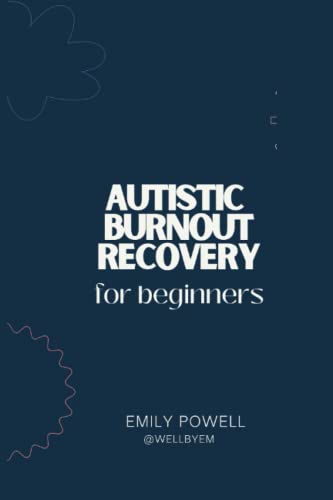 Autistic Burnout Recovery for beginners: A lived-experience guide to Autistic Burnout and how to recover von Independently published