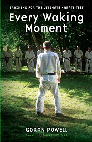 Every Waking Moment: Training for the Ultimate Karate Test von CREATESPACE