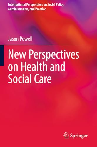 New Perspectives on Health and Social Care (International Perspectives on Social Policy, Administration, and Practice)