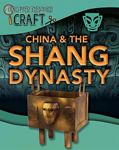 China & the Shang Dynasty (Discover Through Craft)