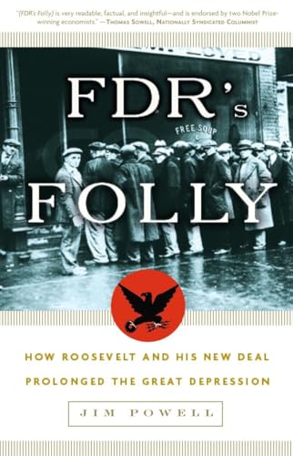 FDR's Folly: How Roosevelt and His New Deal Prolonged the Great Depression