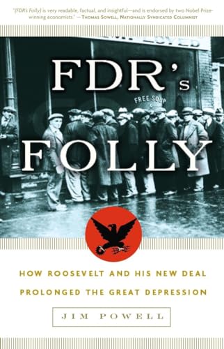 FDR's Folly: How Roosevelt and His New Deal Prolonged the Great Depression