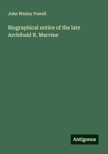 Biographical notice of the late Archibald R. Marvine von Antigonos Verlag