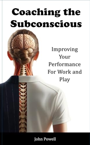 Coaching the Subconscious: Improve your performance for work or play von John Powell