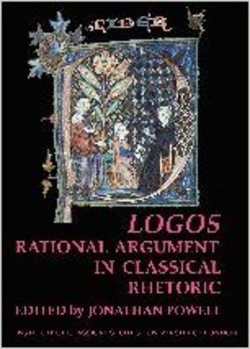 Logos: Rational Argument in Classical Rhetoric (Bulletin of the Institute of Classical Studies Supplements, 96, Band 96)