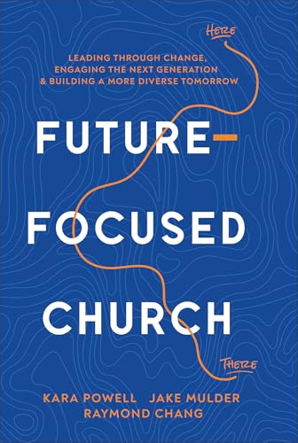 Future-focused Church: Leading Through Change, Engaging the Next Generation, and Building a More Diverse Tomorrow von Baker Books, a division of Baker Publishing Group