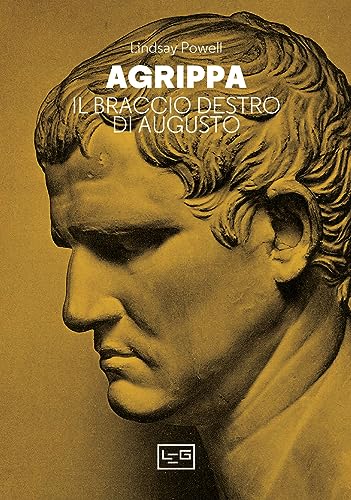 Agrippa. Il braccio destro di Augusto (La clessidra di Clio) von LEG Edizioni