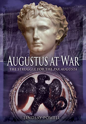 Augustus at War: The Struggle for the Pax Augusta von Pen & Sword Military
