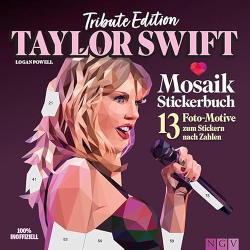 Taylor Swift Mosaik-Stickerbuch I Tribute Edition: 13 Foto-Motive zum Stickern nach Zahlen von Naumann & Goebel Verlagsgesellschaft mbH