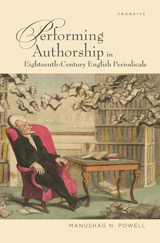 Performing Authorship in Eighteenth-Century English Periodicals (Transits: Literature, Thought & Culture, 1650-1850) (Transits: Literature, Thought & Culture, 11, Band 11)