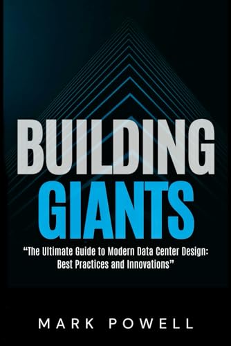 Building Giants: The Comprehensive Guide to Modern Day Data Centres von Independently published