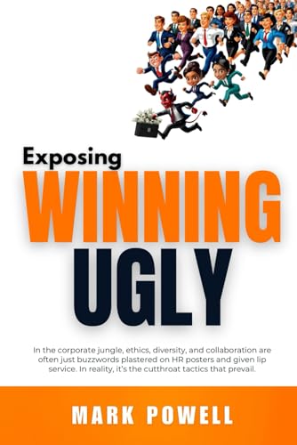 Exposing Winning Ugly: In the corporate jungle, ethics and respecting culture are optional von Independently published